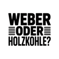 Weber oder Holzkohle?