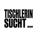 TISCHLERIN SUCHT…