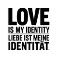 Love is My Identity / Liebe ist meine Identität