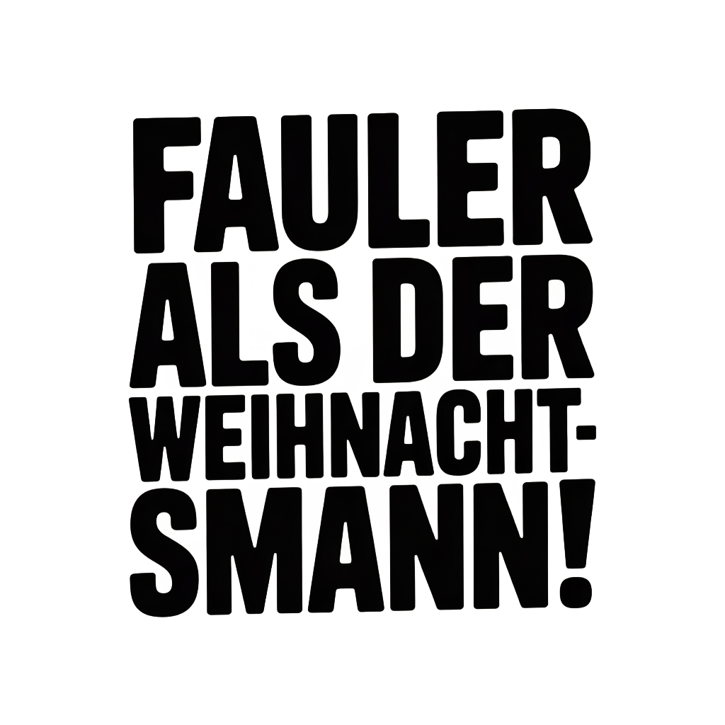 Fauler als der Weihnachtsmann!