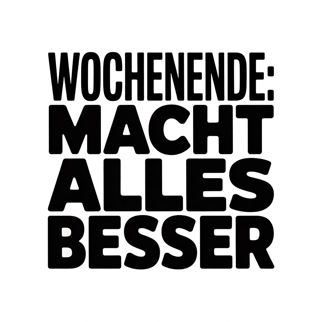 Wochenende: Macht alles besser