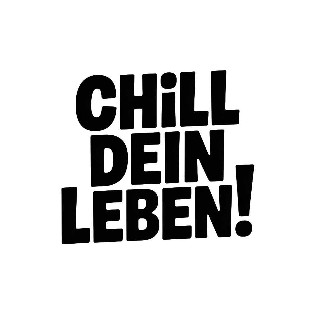 Chill dein Leben!
