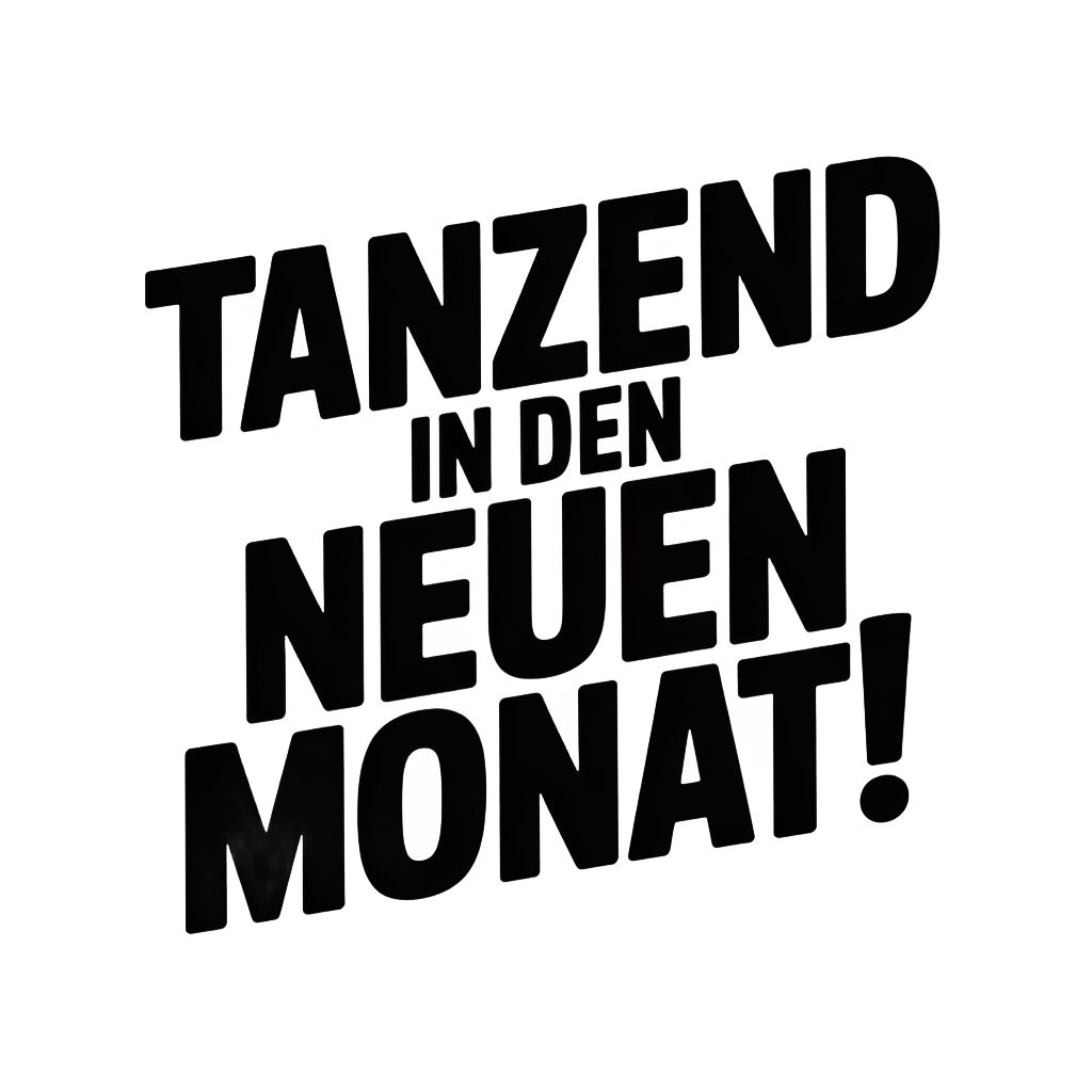Tanzend in den neuen Monat!
