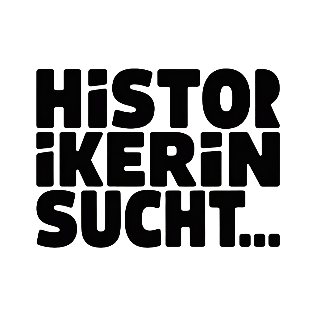 HISTORIKERIN SUCHT…