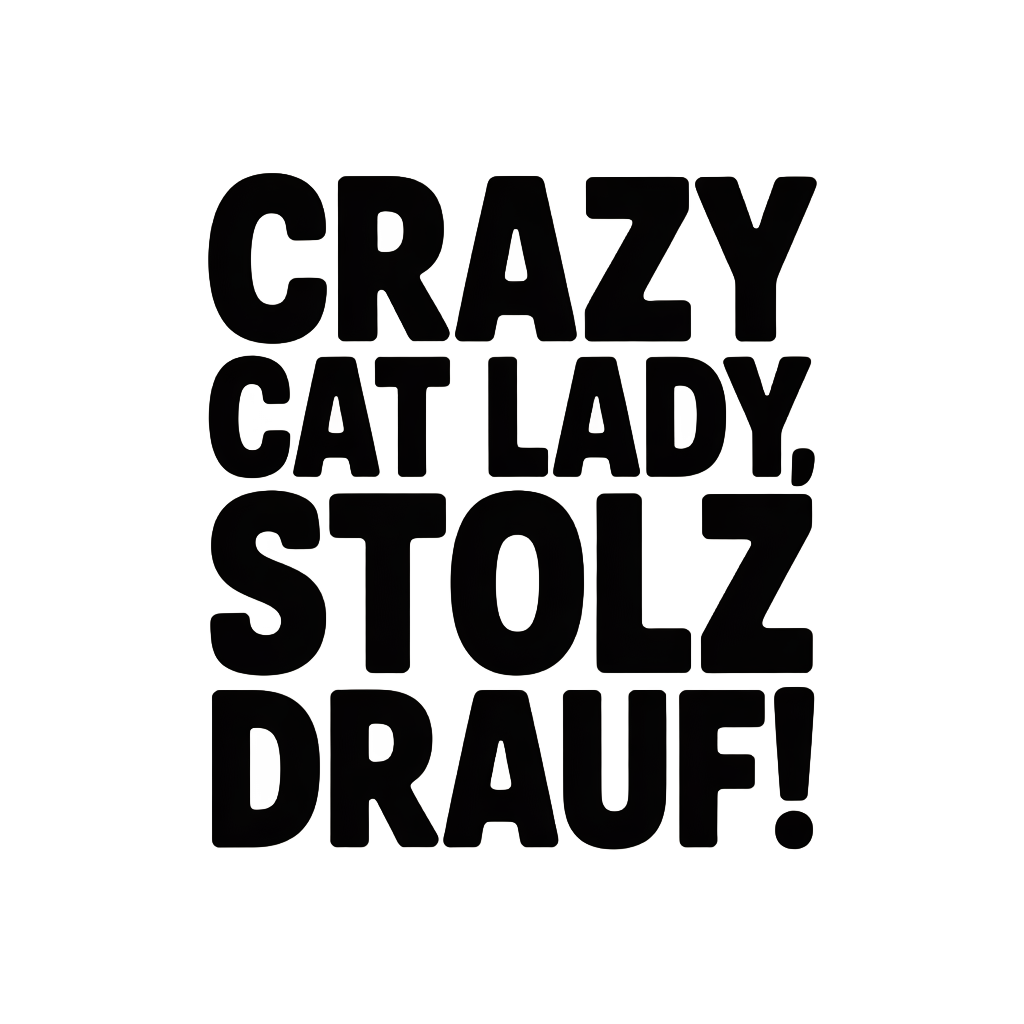 Crazy Cat Lady, stolz drauf!
