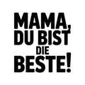 Mama, du bist die Beste!