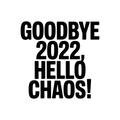 Goodbye 2022, Hello Chaos!