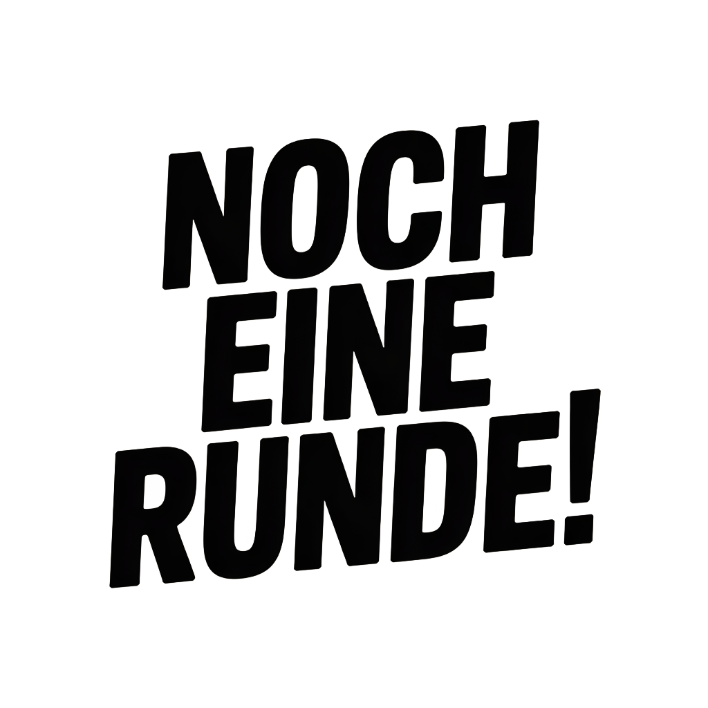 Noch eine Runde!