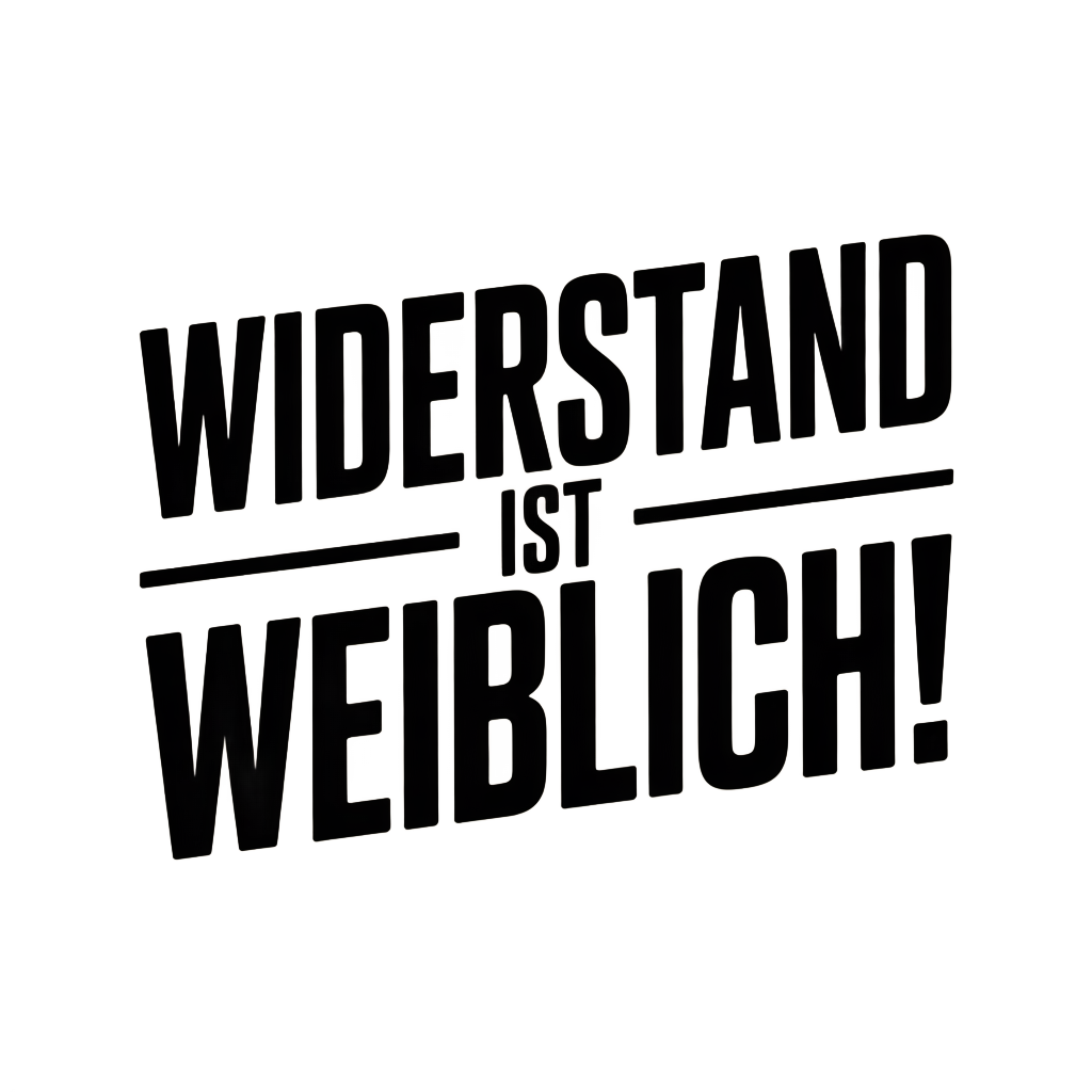 Widerstand ist weiblich!