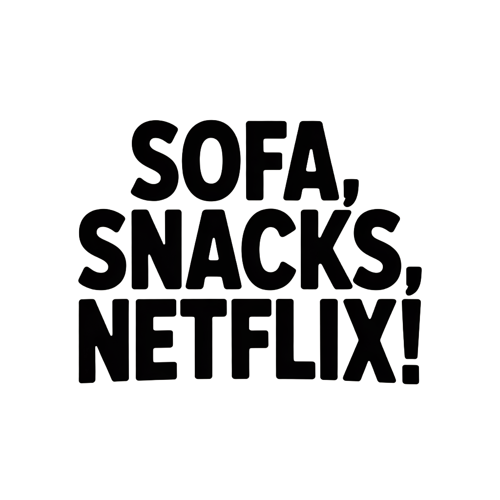 Sofa, Snacks, Netflix!