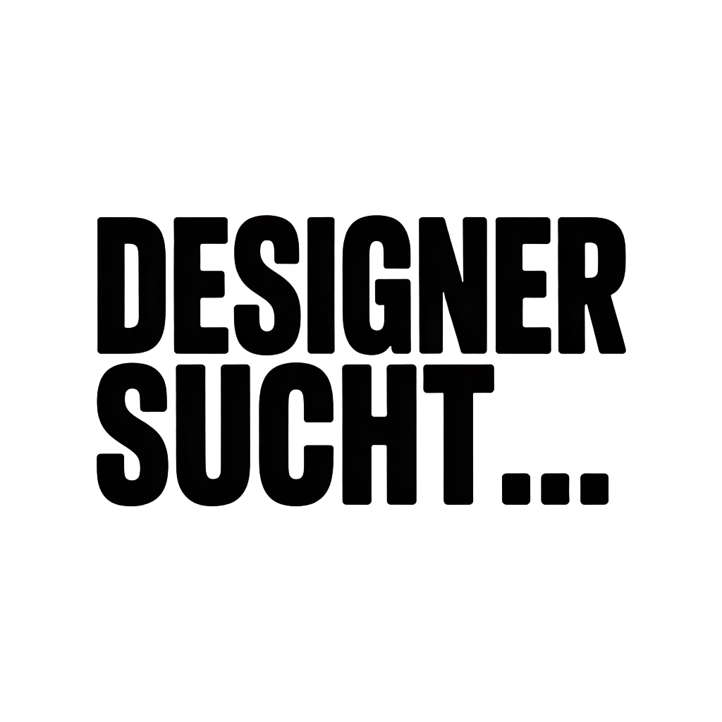 DESIGNER SUCHT…