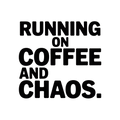 Running on coffee and chaos.