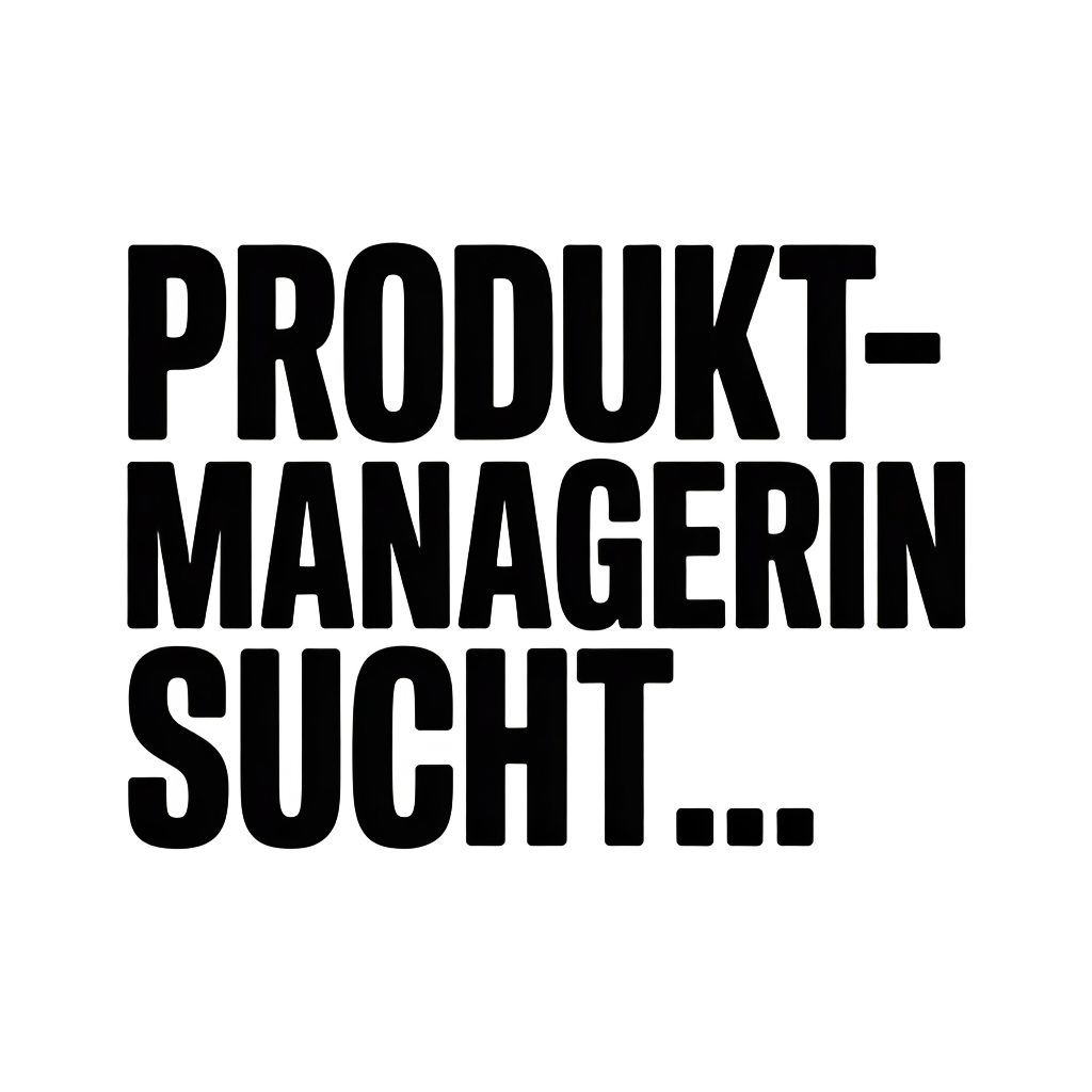 PRODUKTMANAGERIN SUCHT…