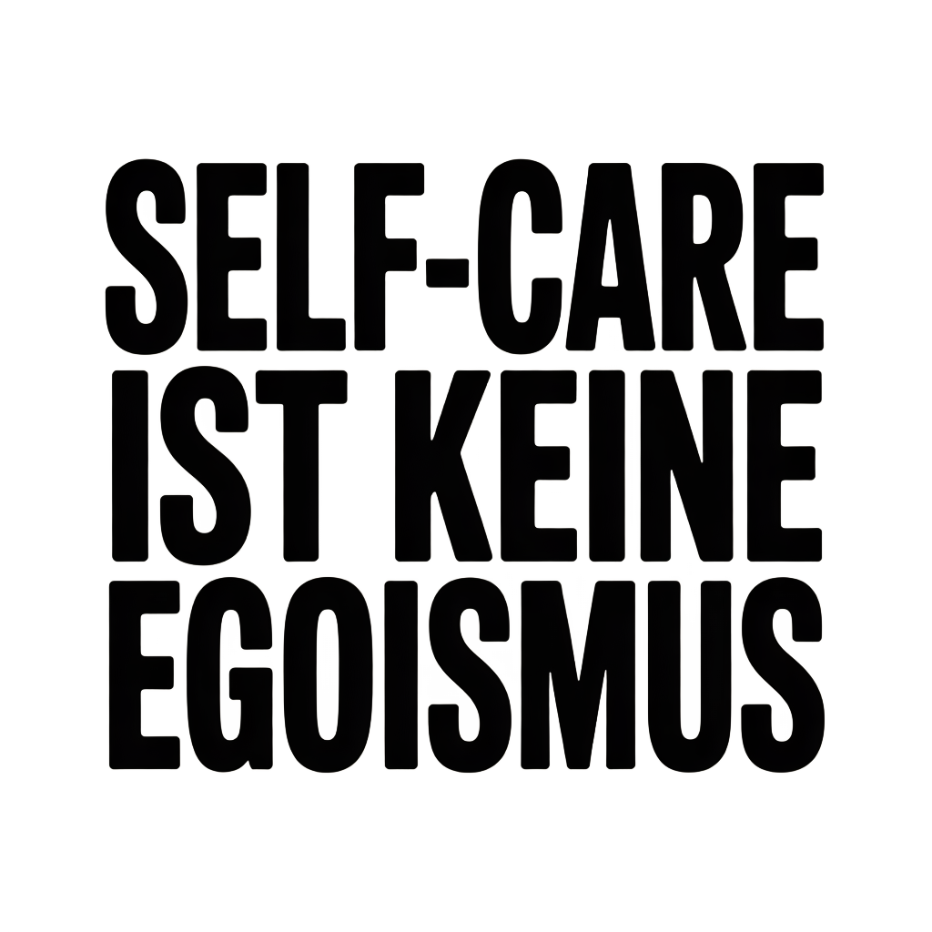 Self-Care ist keine Egoismus