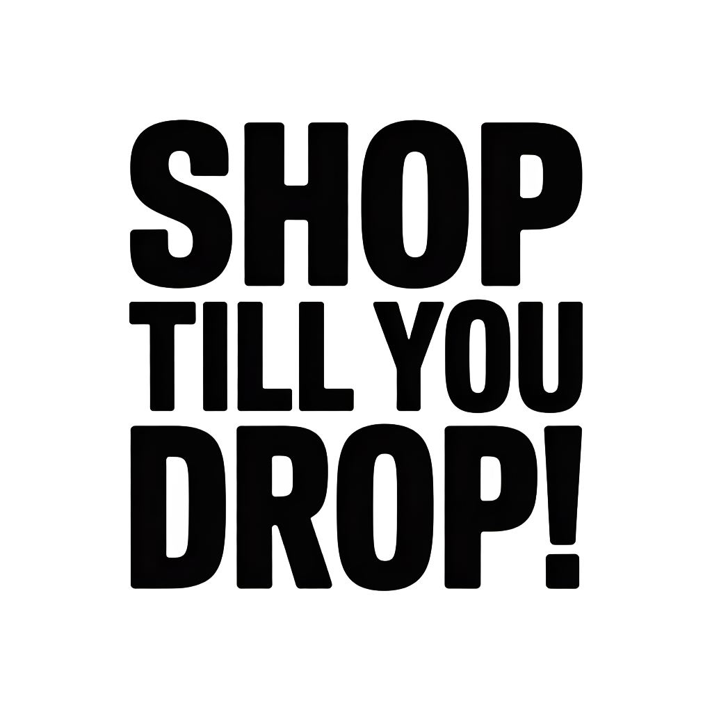 Shop till you drop!