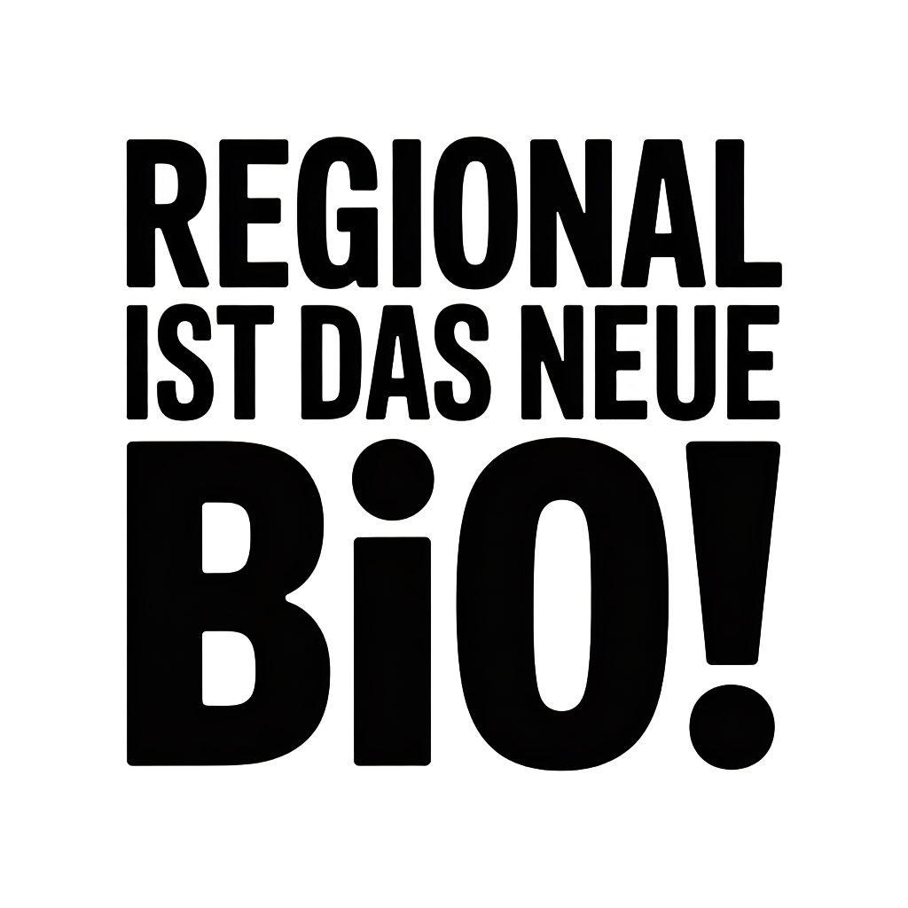 Regional ist das neue Bio!