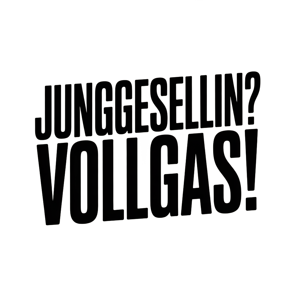 Junggesellin? Vollgas!