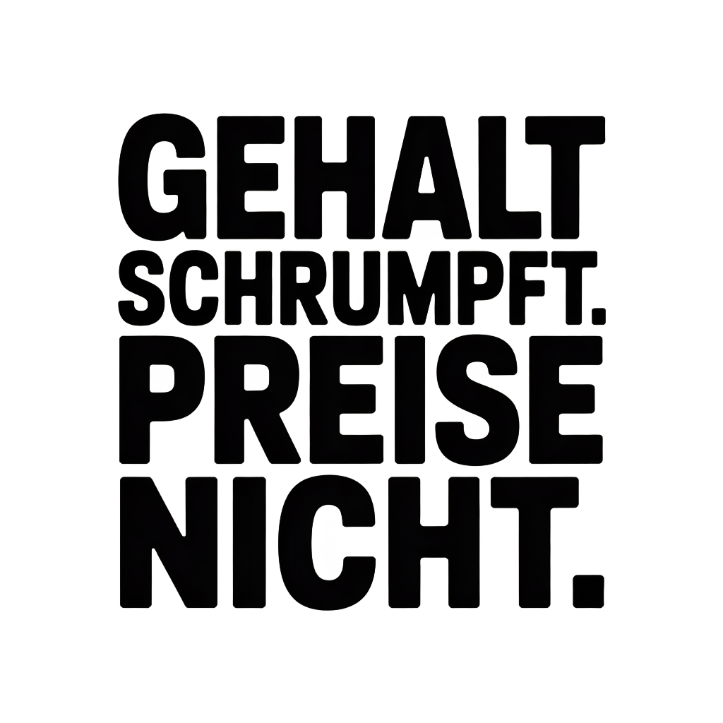 Gehalt schrumpft. Preise nicht.