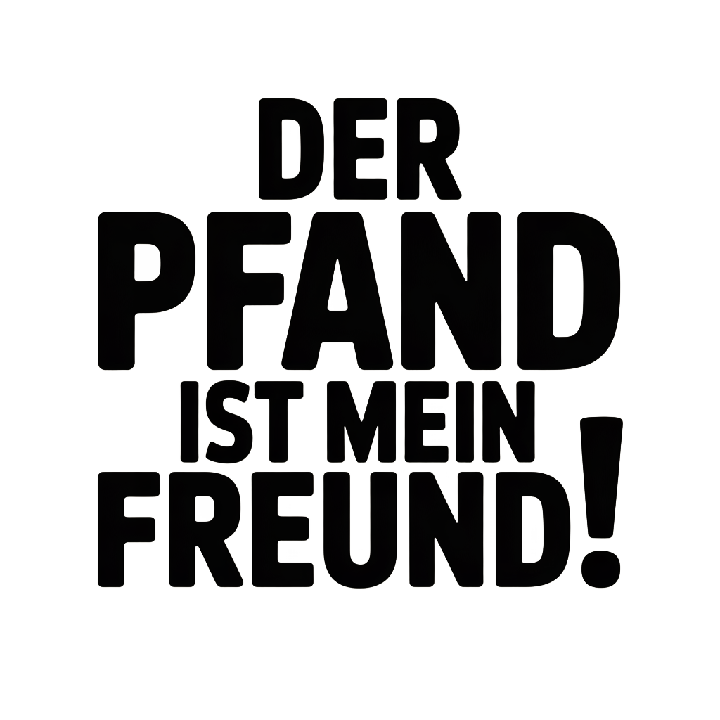 Der Pfand ist mein Freund!