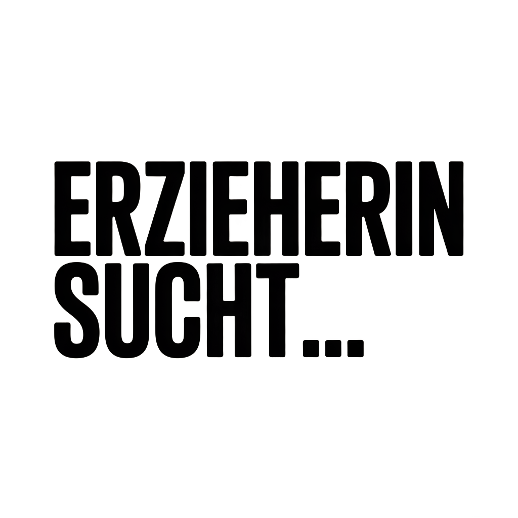 ERZIEHERIN SUCHT…