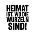 Heimat ist, wo die Wurzeln sind!