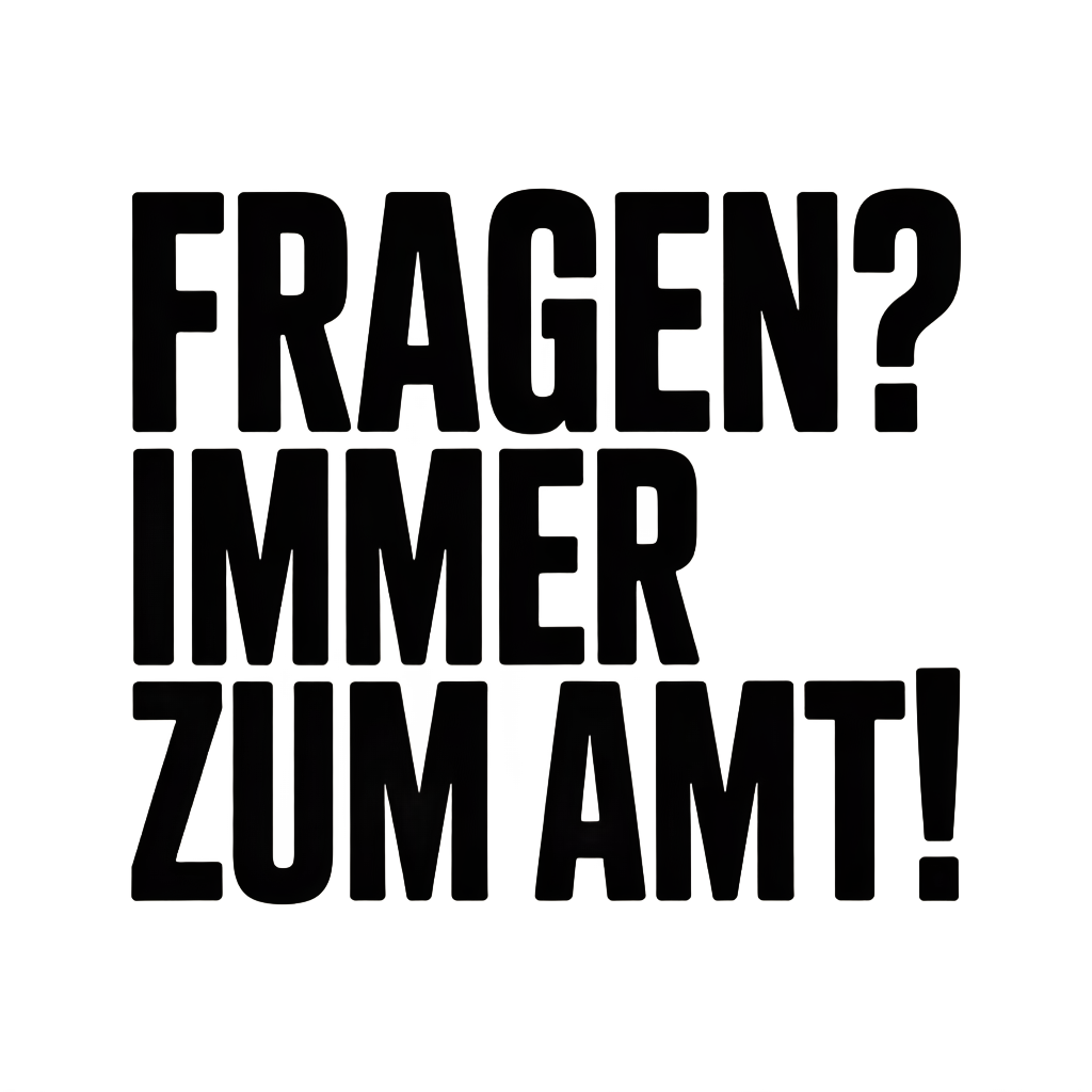 Fragen? Immer zum Amt!