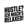 Hustle? Ich mach's relaxed!