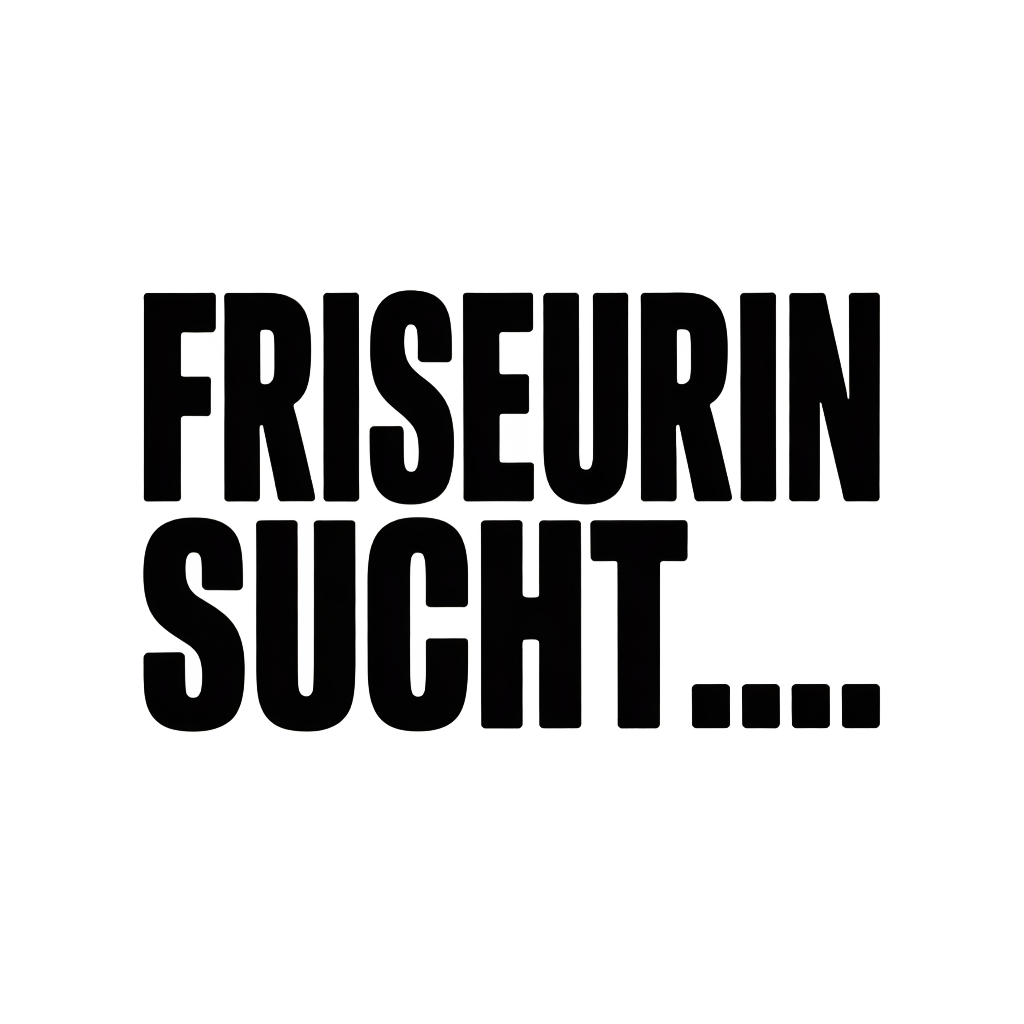 FRISEURIN SUCHT…