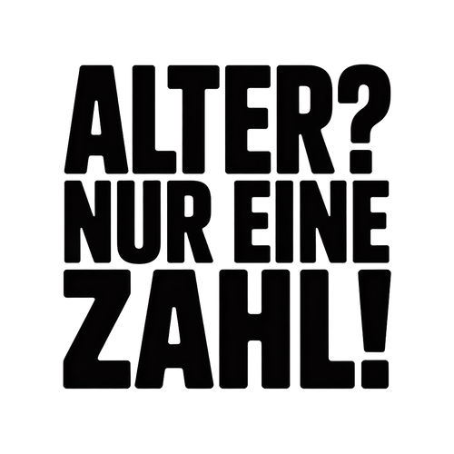 Alter? Nur eine Zahl!