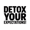 Detox your expectations!