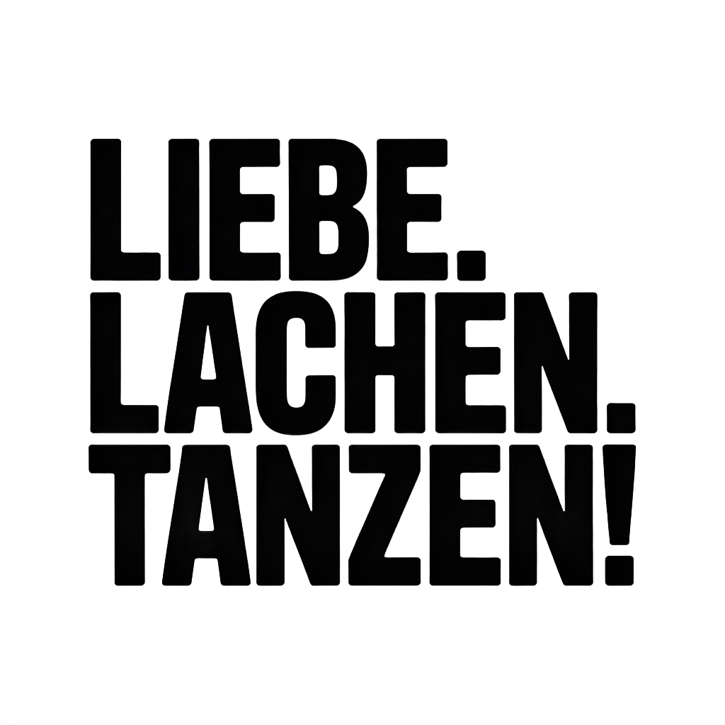 Liebe. Lachen. Tanzen!