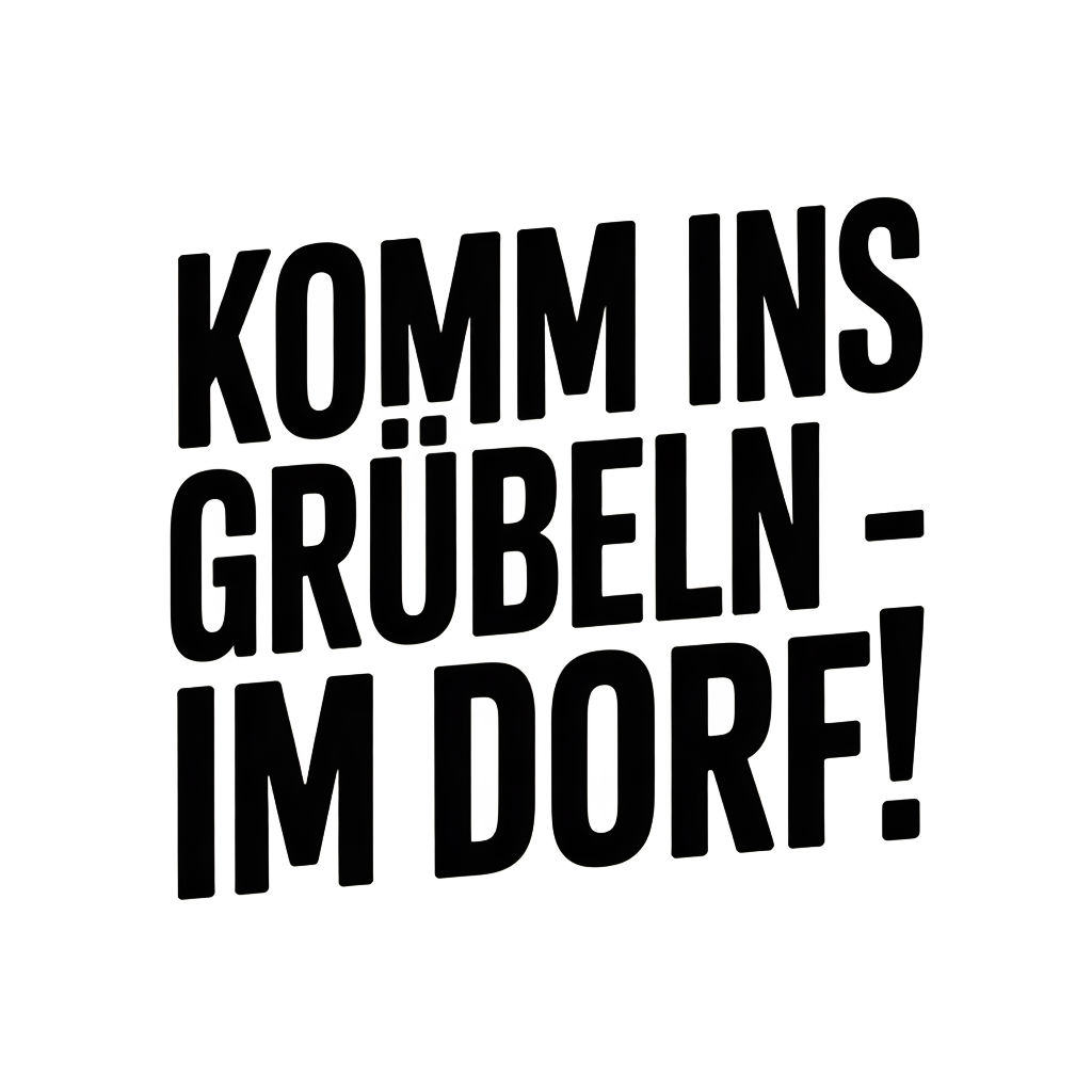 Komm ins Grübeln – im Dorf!