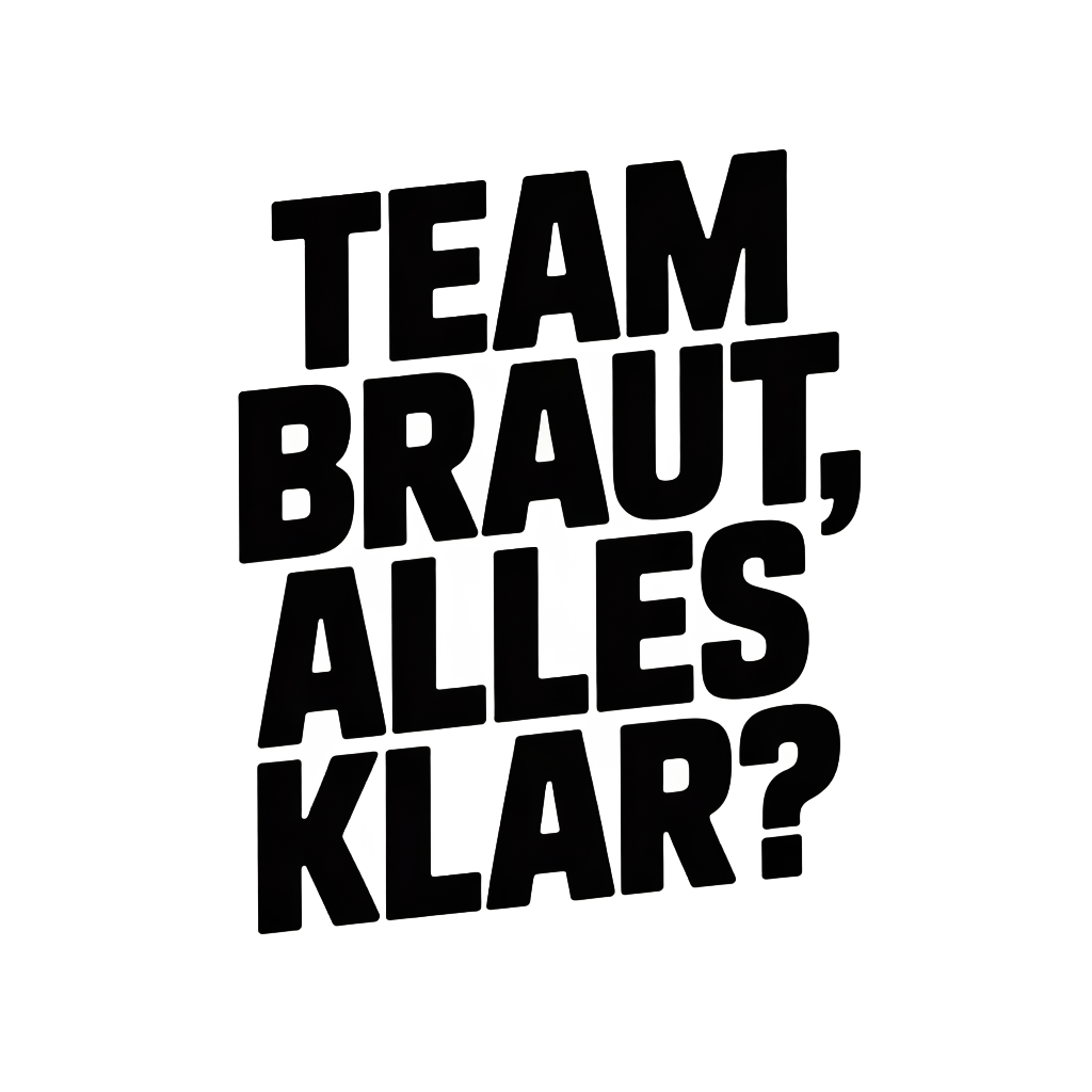 Team Braut, alles klar?