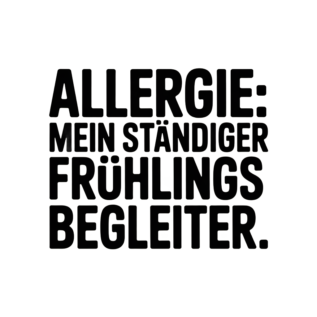 Allergie: Mein ständiger Frühlingsbegleiter.