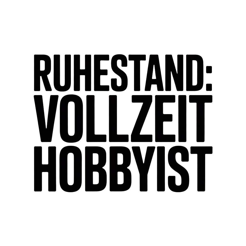 Ruhestand: Vollzeit Hobbyist