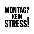 Montag? Kein Stress!