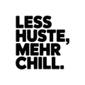 Less Hustle, mehr Chill.
