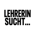 LEHRERIN SUCHT…