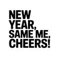 New Year, Same Me, Cheers!