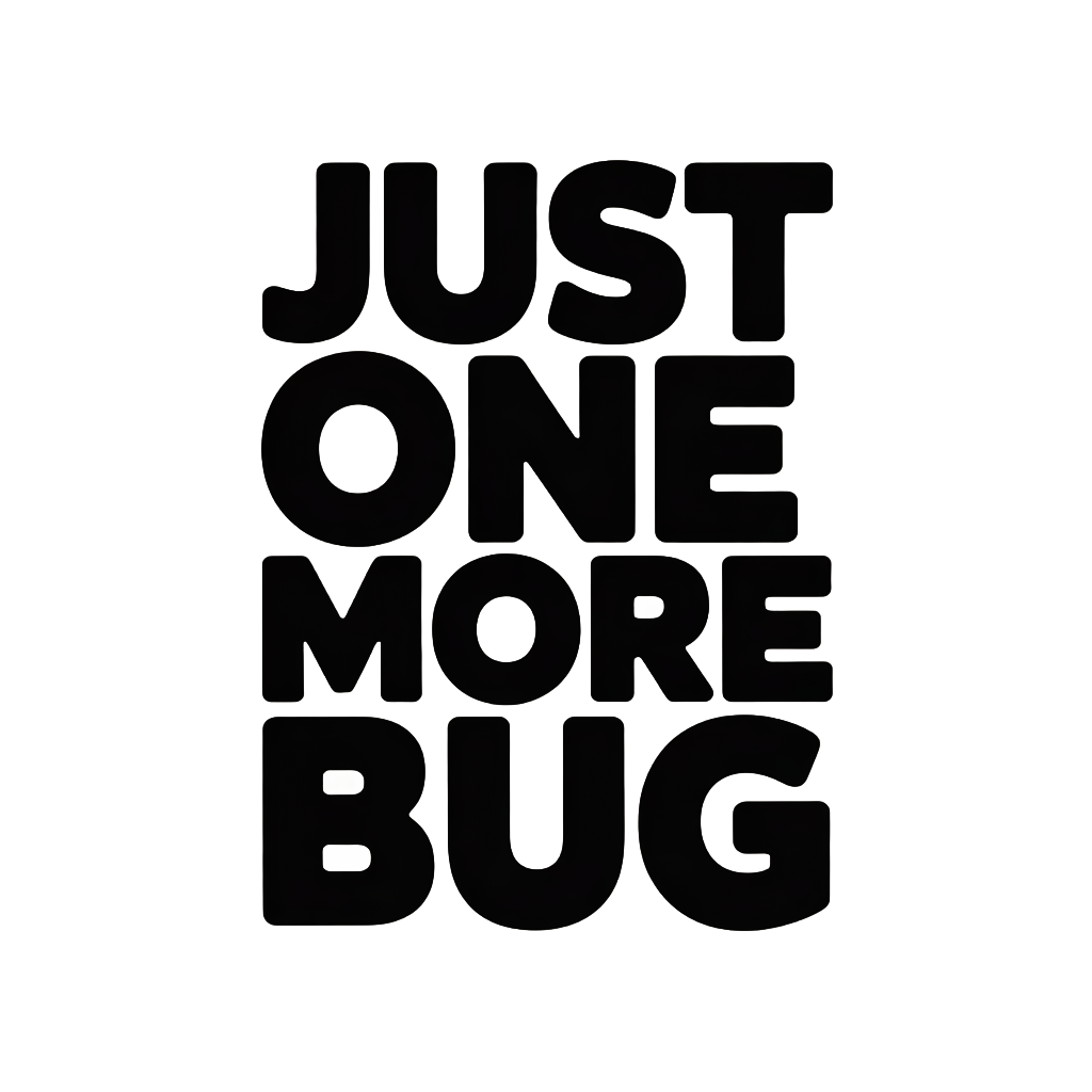 Just One More Bug