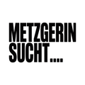 METZGERIN SUCHT…