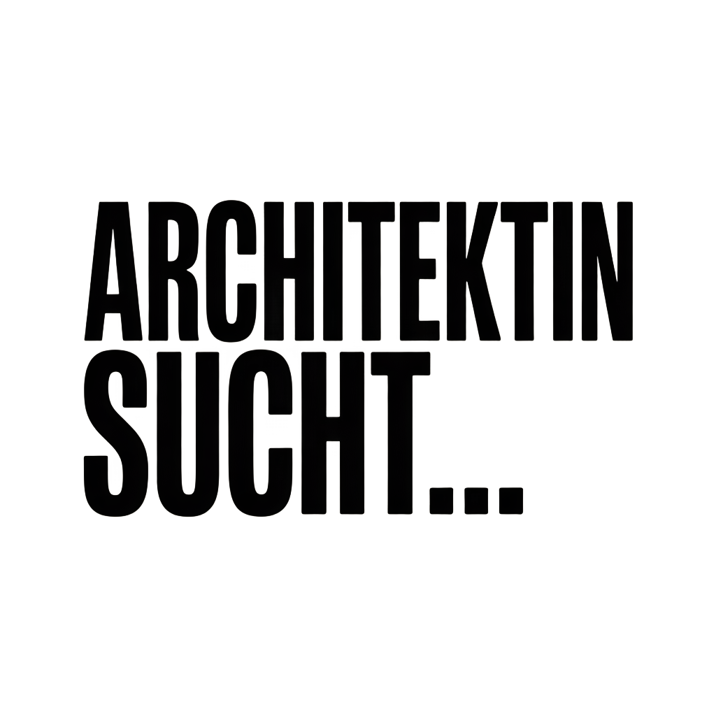 ARCHITEKTIN SUCHT…
